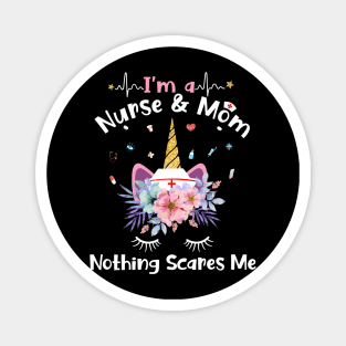 I'm A Nurse And Mom Nothing Scares Me Unicorn Magnet